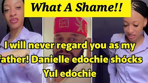 I will never regard you as my father! Danielle edochie shócks Yul edochie