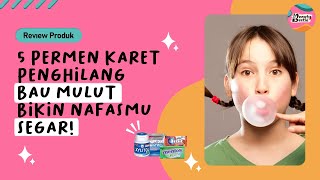 5 PERMEN KARET PENGHILANG BAU MULUT - BIKIN NAFASMU SEGAR!