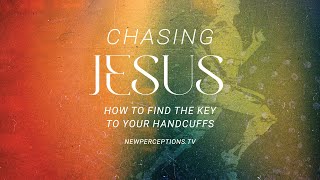 Chasing Jesus: How to Find the Key to Your Handcuffs