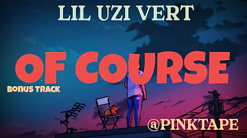 Lil Uzi Vert - Of Course (Lyrics) @LILUZIVERT