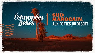 Le sud marocain  Échappées belles