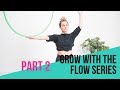 Move your body & your hoop together: Part 2 Grow with the Flow Series