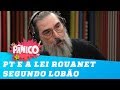 O PT e a Lei Rouanet segundo o ex-petista Lobão