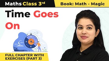 Class 3 Maths Chapter 7 | Time Goes on Full Chapter With Exercises (Part 3)