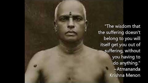 A Meditation and Teaching on Suffering - Atmananda Krishna Menon  - Advaita