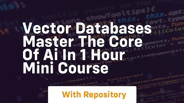 vector databases master the core of ai in 1 hour mini course