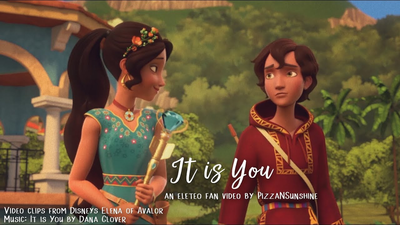 It Is You — Eleteo — An Elena of Avalor Fan Video by PizzaNSunshine