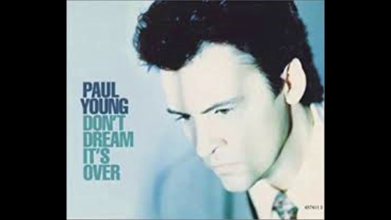 Don`t Dream It`s Over Paul Young YouTube