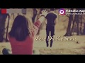 Tu Kya Jaane Tere Bin Mar Jayenge - Unplugged Song || ❤️💖 WhatsApp Status Video 💖❤️