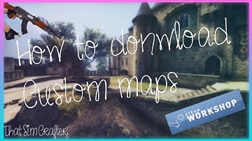 How to Download Custom CSGO Maps