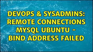 Famous DevOps & SysAdmins: Remote Connections Mysql Ubuntu - bind address failed Wealth