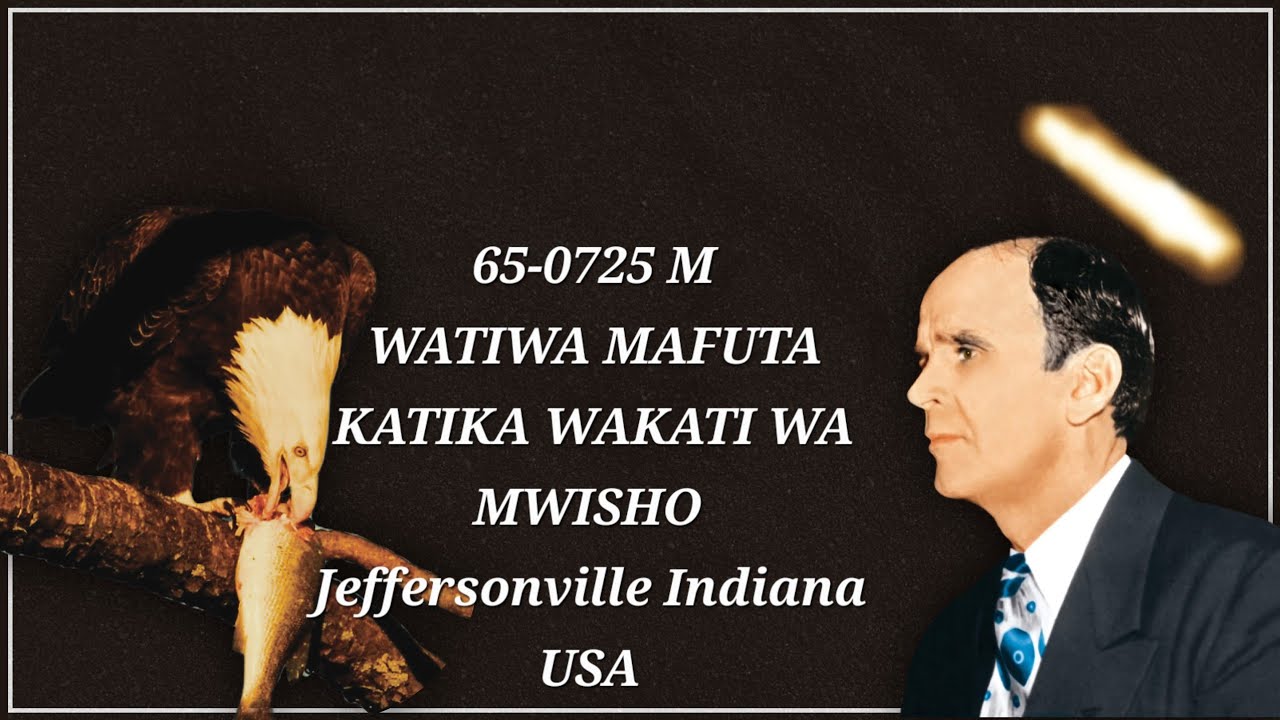 65-0725 “WATIWA MAFUTA KATIKA WAKATI WA MWISHO” WILLIAM MARRION BRANHAM