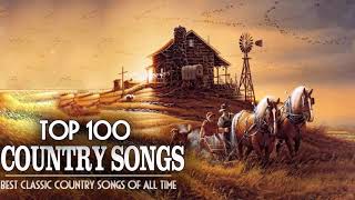 Top 100 Classic Country Songs - Greatest Old Country Music Of All Time Ever