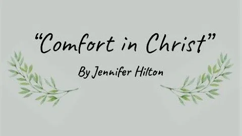 Comfort in Christ (New Song by Jennifer Hilton)