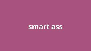 what is the meaning of smart ass
