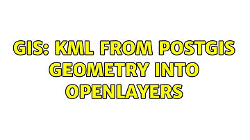 GIS: KML from PostGIS Geometry into Openlayers (2 Solutions!!)