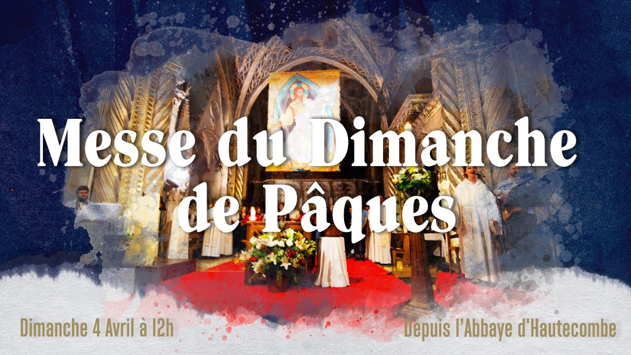 Messe du jour de Pâques en direct de l'Abbaye d'Hautecombe - dimanche 4 ...