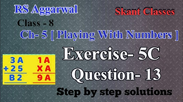 Playing With Numbers| Class 8 Exercise 5C Question 13| RS Aggarwal| Skant Classes