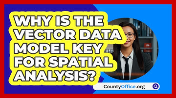 Why Is The Vector Data Model Key For Spatial Analysis? - CountyOffice.org