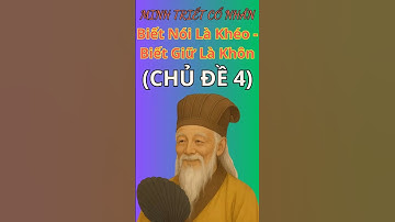 Người Xưa Dạy: Biết Nói Là Khéo, Biết Giữ Là Khôn. Minh Triết Cổ Nhân - Triết Lý Sống Ngàn Đời CĐ4