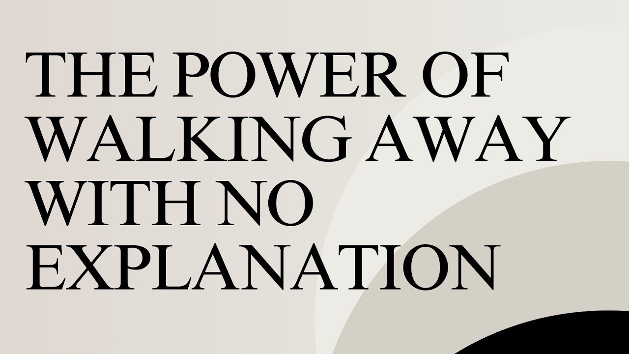 The Quiet Power of Walking Away Without Explanation - YouTube