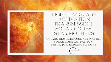 STAR MOTHERS | SOLAR CODES | LIGHT LANGUAGE | ACTIVATION | CODES OF REMEMBRANCE | JOY | LOVE | UNITY