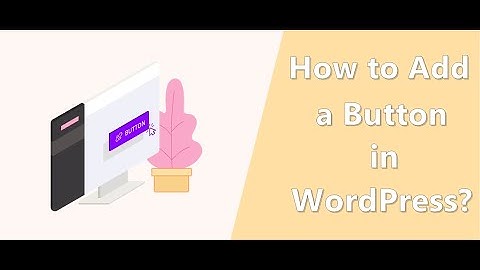 How to Add a Button in WordPress?