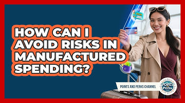 How Can I Avoid Risks In Manufactured Spending? - Points and Perks Channel