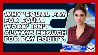 Why 'equal Pay For Equal Work' Isn't Always Enough For Pay Equity. - Labor and Employment Law Expert