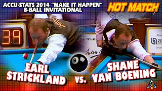HOT MATCH: Earl STRICKLAND vs. Shane VAN BOENING: 2014 ACCU-STAT 