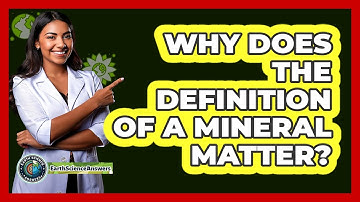 Why Does The Definition Of A Mineral Matter? - Earth Science Answers