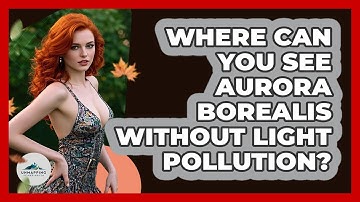 Where Can You See Aurora Borealis Without Light Pollution? - Unmapping Scandinavia