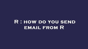 R : how do you send email from R
