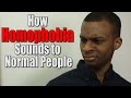 How homophobia sounds to normal people