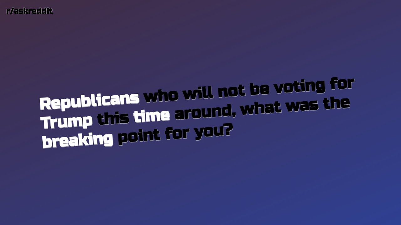 Republicans who will not be voting for Trump this time around, w... (r/AskReddit Top Posts)