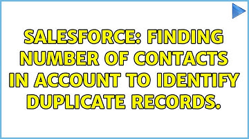 Salesforce: Finding number of contacts in account to identify duplicate records. (2 Solutions!!)