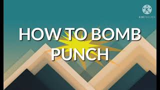 HOW TO BOMB PUNCH TUTORIAL