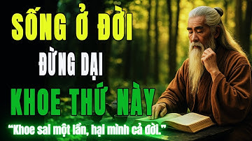 Cổ Nhân Dạy: Sống Ở Đời, Đừng Dại Khoe Thứ Này | HỌC TỪ CỔ NHÂN