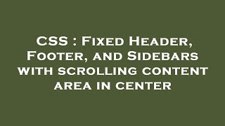 CSS : Fixed Header, Footer, and Sidebars with scrolling content area in center
