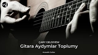 Gitara aydymlar toplumy | Best Acoustic Guitar Song | Cary Geldiyew Gitara aydymlary | Janly Sesim