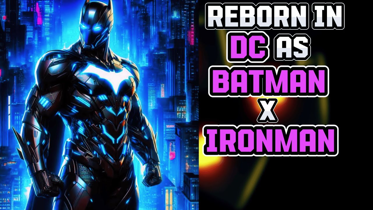 What If I Was Reborn In DC As BATMAN X IRONMAN? PART 1