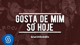 Israel & Rodolffo - Gosta De Mim Só Hoje | | Ao Vivo  [Vídeo Oficial] chords