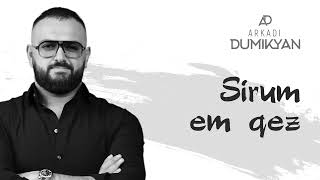 Arkadi Dumikyan   Sirum Em Qez