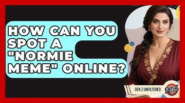 How Can You Spot A "normie Meme" Online? - Gen Z Unfiltered