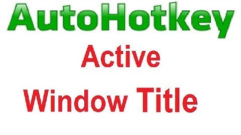 Autohotkey Get Active Window Title