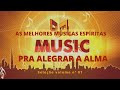 As melhores msicas espritas pra alegrar a alma i spiritist music selection  vol 01 i 2023