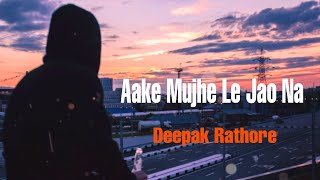 Aake mujhe le jao naa - Deepak Rathore | Last Cigarette | The Yellow Diary