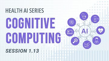 AI 101 in Healthcare | Cognitive Computing: Concepts & Industry Impact | Session 1.13