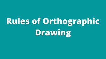 Rules of orthographic projection- hidden lines, center line, selection of front view