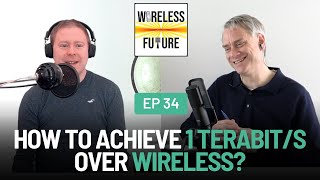 Ep 34. How to Achieve 1 Terabit/s over Wireless?  [Wireless Future Podcast]